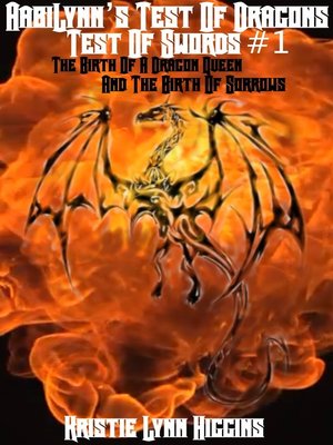 cover image of AabiLynn's Test of Dragons, Test of Swords #1 the Birth of a Dragon Queen and the Birth of Sorrows